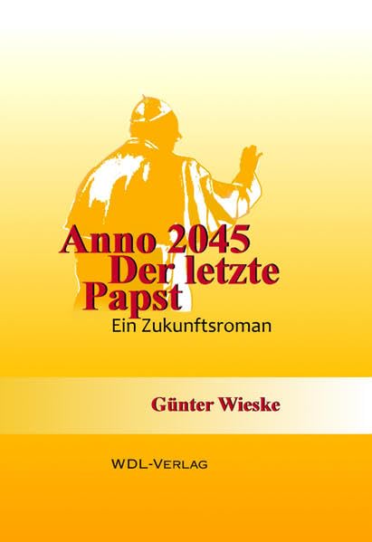 ANNO 2045 - Der letzte Papst: Ein Zukunftsroman Religion & Esotericism