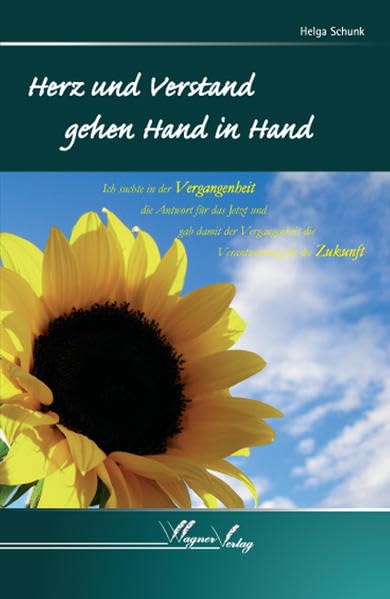 Herz und Verstand gehen Hand in Hand: Ich suchte in der Vergangenheit die Antwort für das Jetzt und gab damit der Vergangenheit die Verantwortung für die Zukunft Religion & Esotericism