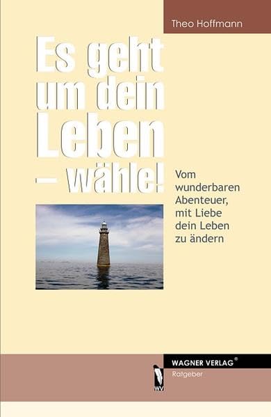 Es geht um dein Leben - wähle!: Vom wunderbaren Abenteuer, mit Liebe dein Leben zu ändern Lifestyle