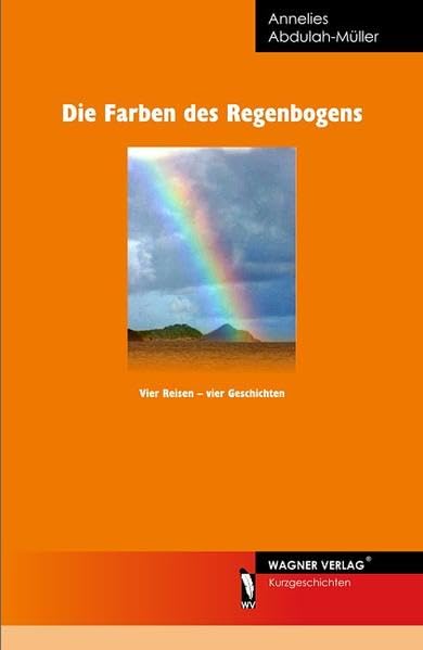 Die Farben des Regenbogens: Vier Reisen - vier Geschichten Contemporary literature