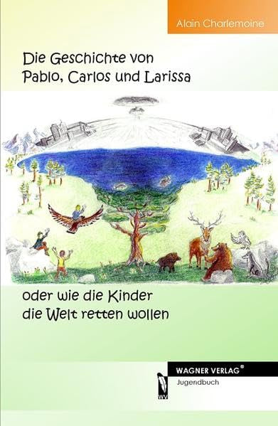 Die Geschichte von Pablo, Carlos und Larissa oder wie die Kinder die Welt retten wollen Novels & Short Stories