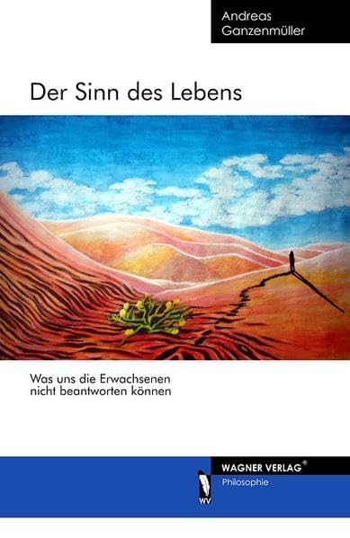 Der Sinn des Lebens: Was uns die Erwachsenen nicht beantworten können Philosophy