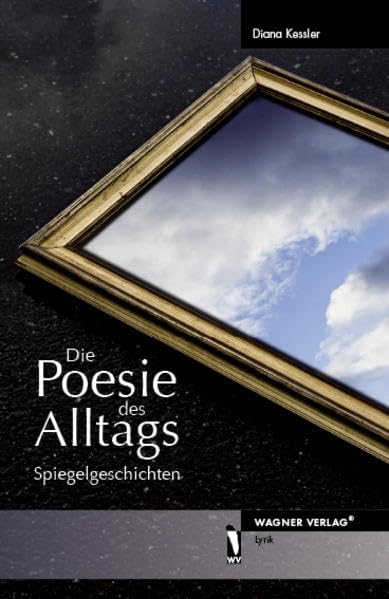 Die Poesie des Alltags - Spiegelgeschichten Poetry