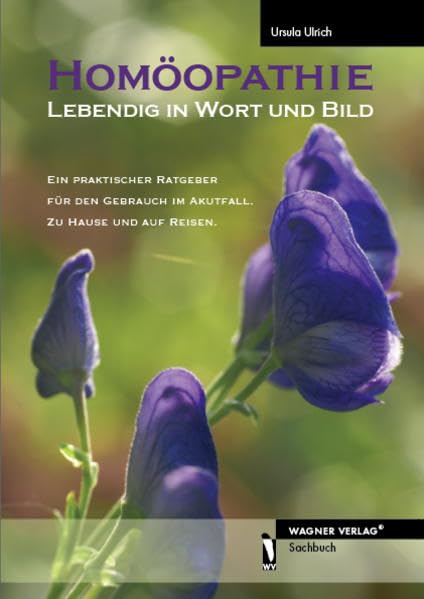 Homöopathie - Lebendig in Wort und Bild: Ein praktischer Ratgeber für den Gebrauch im Akutfall. Zu Hause und auf Reisen. Medicine