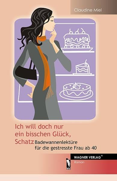 Ich will doch nur ein bisschen Glück, Schatz: Badewannenlektüre für die gestresste Frau ab 40 Contemporary literature