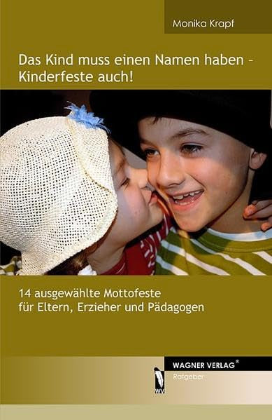 Das Kind muss einen Namen haben - Kinderfeste auch: 14 ausgewählte Mottofeste für Eltern, Erzieher und Pädagogen Leisure, Home & Garden