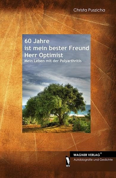 60 Jahre ist mein bester Freund Herr Optimist: Mein Leben mit der Polyarthritis Essays & Short Stories