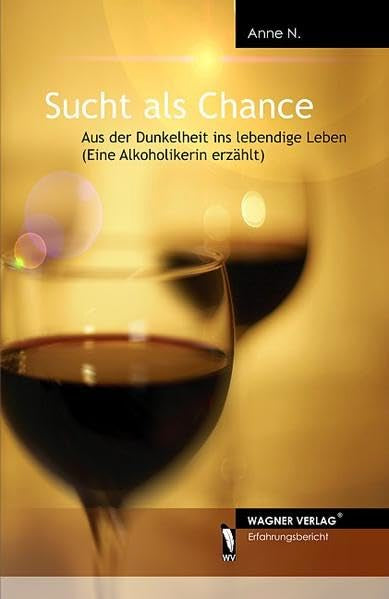 Sucht als Chance - Aus der Dunkelheit ins lebendige Leben (Eine Alkoholikerin erzählt) book
