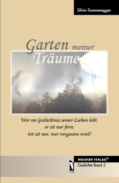 Garten meiner Träume: Wer im Gedächtnis seiner Lieben lebt, er ist nur fern; tot ist nur, wer vergessen wird! Books