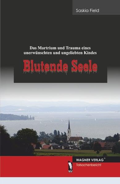 Blutende Seele - Das Martyrium und Trauma eines unerwünschten und ungeliebten Kindes book