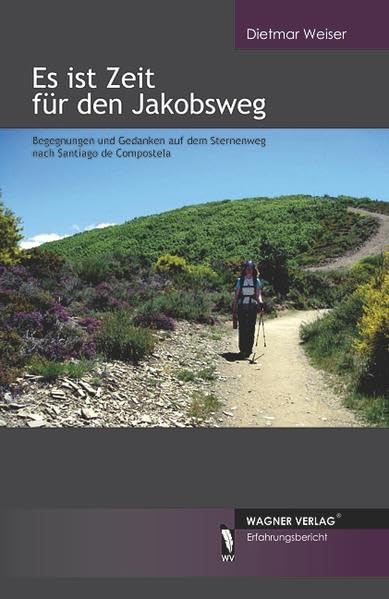 Es ist Zeit für den Jakobsweg: Begegnungen und Gedanken auf dem Sternenweg nach Santiago de Compostela Contemporary literature Books