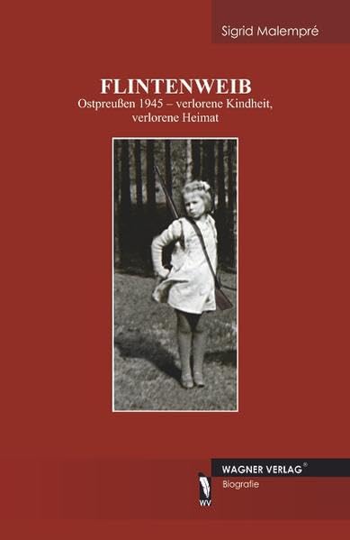 Flintenweib: Ostpreußen 1945 - verlorene Kindheit, verlorene Heimat Books