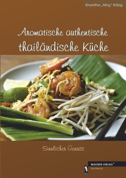 Aromatische authentische thailändische Küche: Sinnlicher Genuss Leisure, Home & Garden
