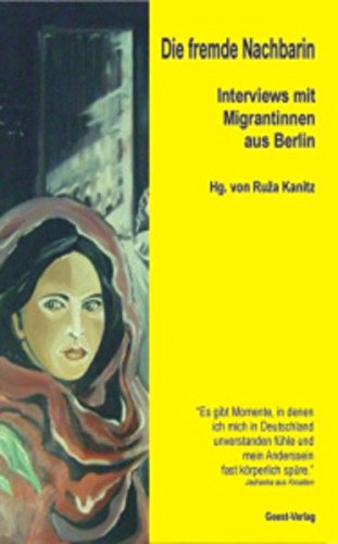 Die fremde Nachbarin: Interviews mit Migrantinnen aus Berlin Lifestyle