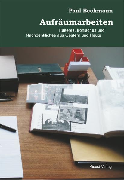 Aufräumarbeiten: Heiteres, Ironisches und Nachdenkliches aus Gestern und Heute Essays & Short Stories