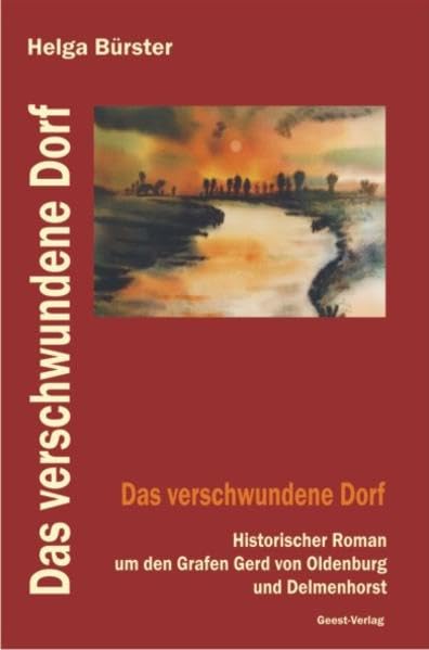 Das verschwundene Dorf: Historischer Roman um den Grafen Gerd von Oldenburg und Delmenhorst Historical Fiction