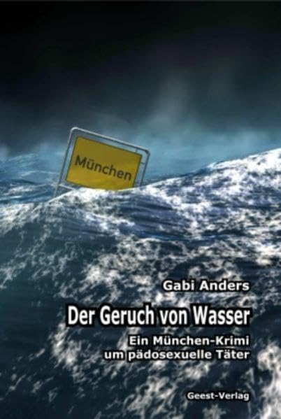 Der Geruch von Wasser: Ein München-Krimi um pädosexuelle Täter Social Sciences