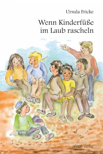 Wenn Kinderfüße im Laub rascheln: Gedichte und Erzählungen Poetry