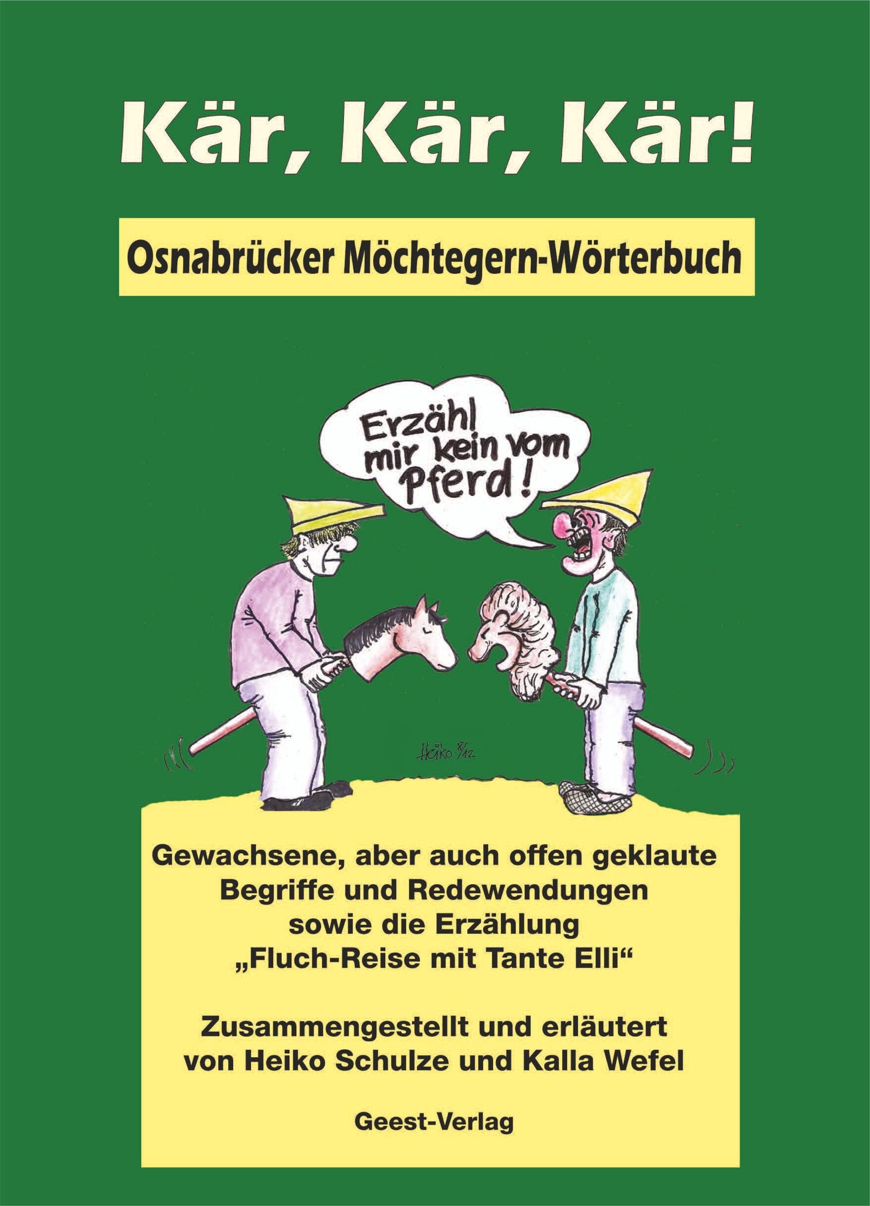 Kär, Kär, Kär! Osnabrücker Möchtegern-Wörterbuch: Gewachsene, aber auch offen geklaute Begriffe und Redewendungen sowie die Erzählung Fluch-Reise mit Tante Elli von Heiko Schulze Social Sciences