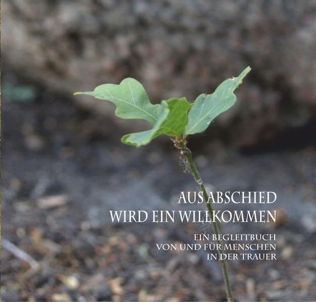 Aus Abschied wird ein Willkommen: Ein Begleitbuch von und für Menschen in der Trauer Lifestyle