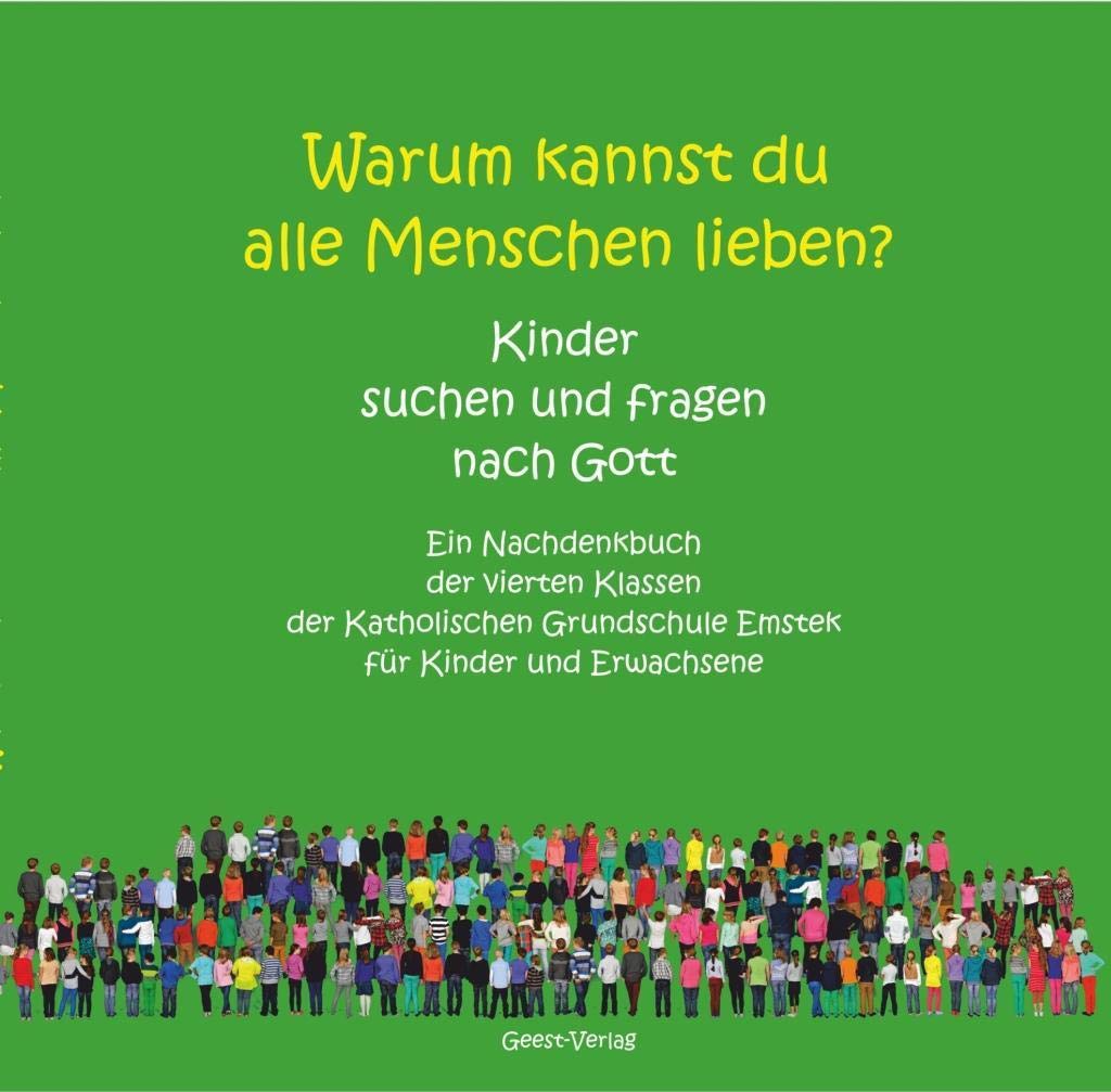 Warum kannst du alle Menschen lieben? Kinder suchen und fragen nach Gott Non-fiction