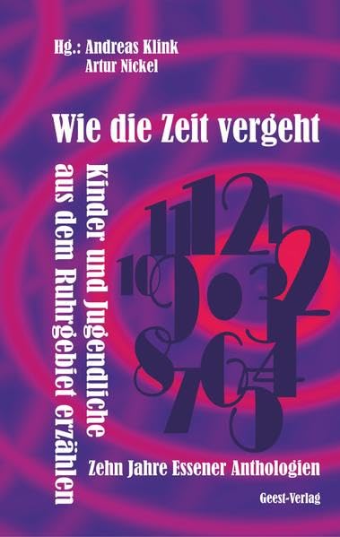 Wie die Zeit vergeht: Kinder und Jugendliche aus dem Ruhrgebiet erzählen Zehn Jahre Essener Anthologien Contemporary literature Books