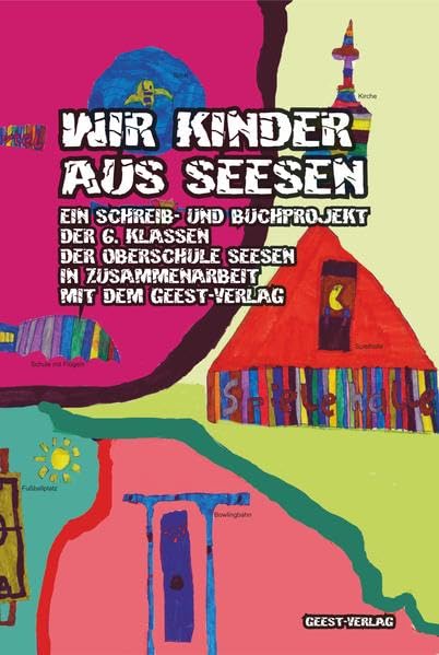 Wir Kinder aus Seesen: Ein Schreib- und Buchprojekt der 6. Klassen der Oberschule Seesen in Zusammenarbeit mit dem Geest-Verlag Contemporary literature Books