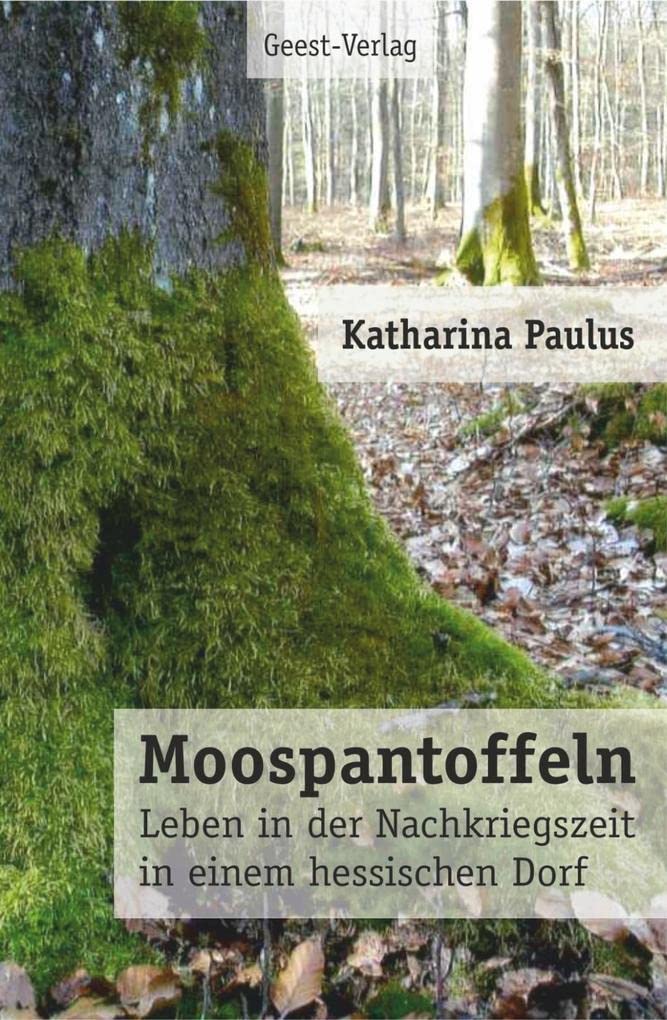 Moospantoffeln: Leben in der Nachkriegszeit in einem hessischen Dorf Essays & Short Stories