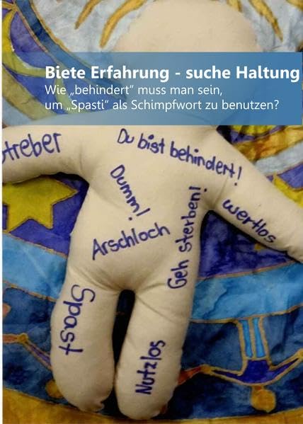 Biete Erfahrung - suche Haltung: Wie „behindert“ muss man sein, um „Spasti“ als Schimpfwort zu benutzen? Books