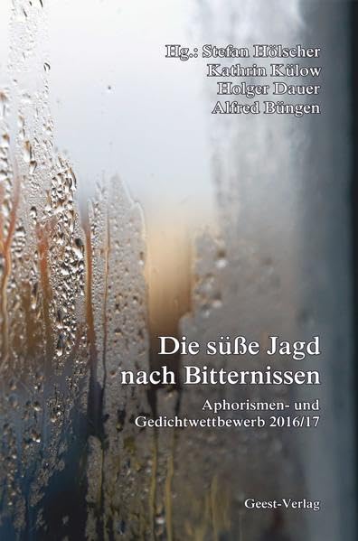 Die süße Jagd nach Bitternissen: Aphorismen- und Gedichtwettbewerb 2016/17 Poetry
