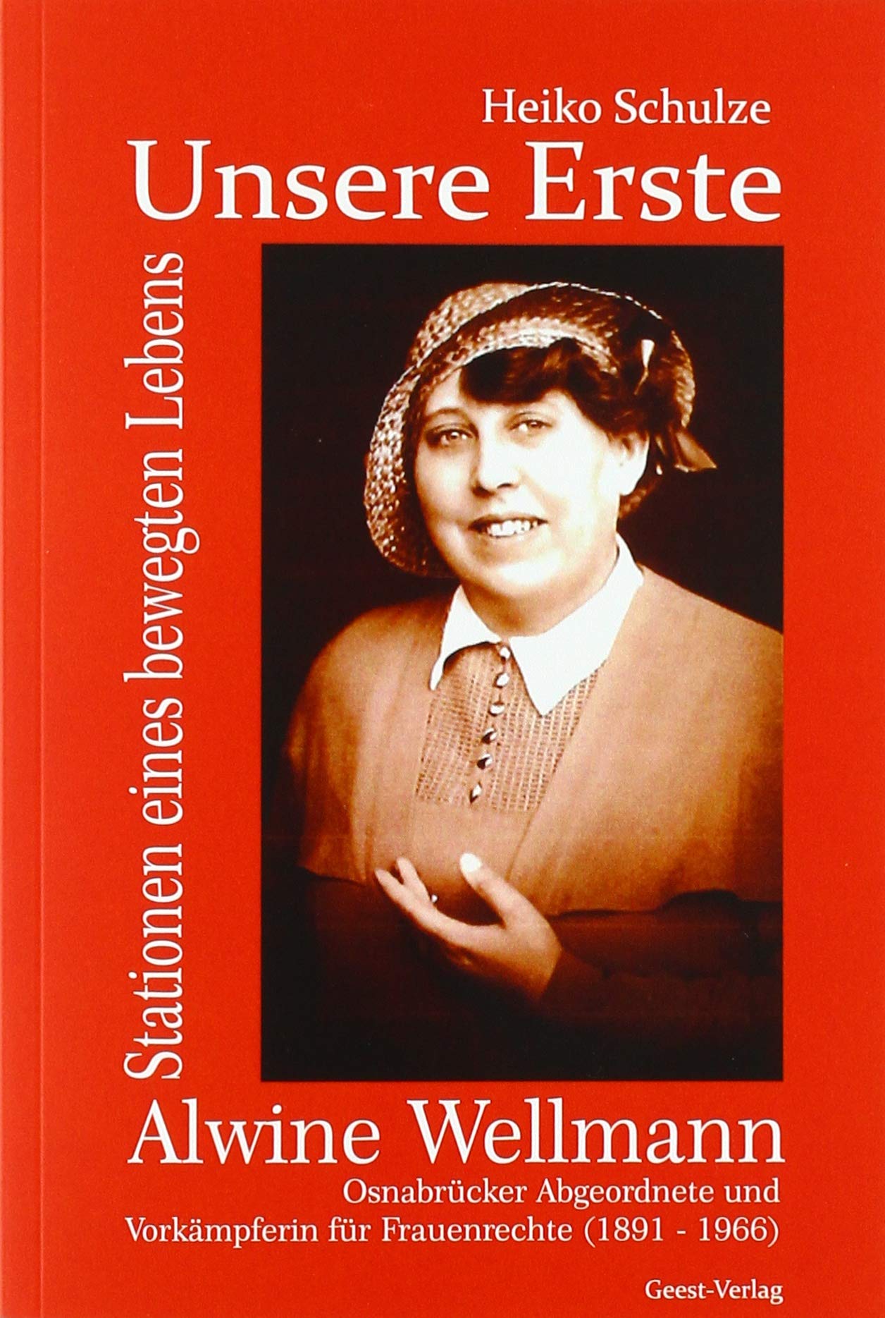 Unsere Erste - Alwine Wellmann: Osnabrücker Abgeordnete und Vorkämpferin für Frauenrechte Personalities Books