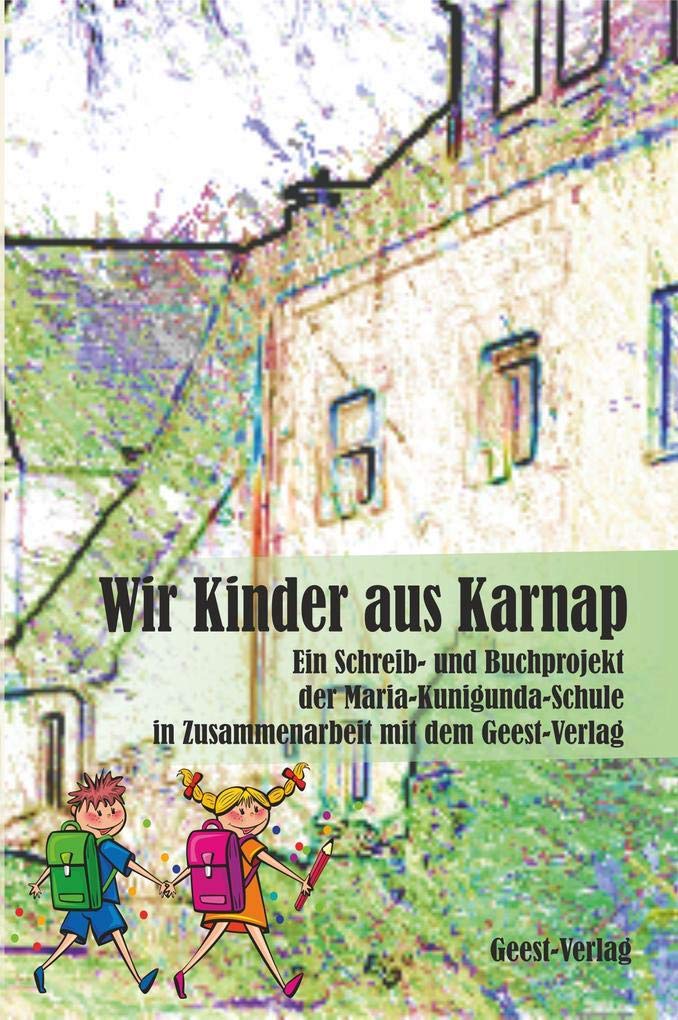 Wir Kinder aus Karnap: Ein Schreib- und Buchprojekt der Maria-Kunigunda-Schule in Zusammenarbeit mit dem Geest-Verlag Contemporary literature Books