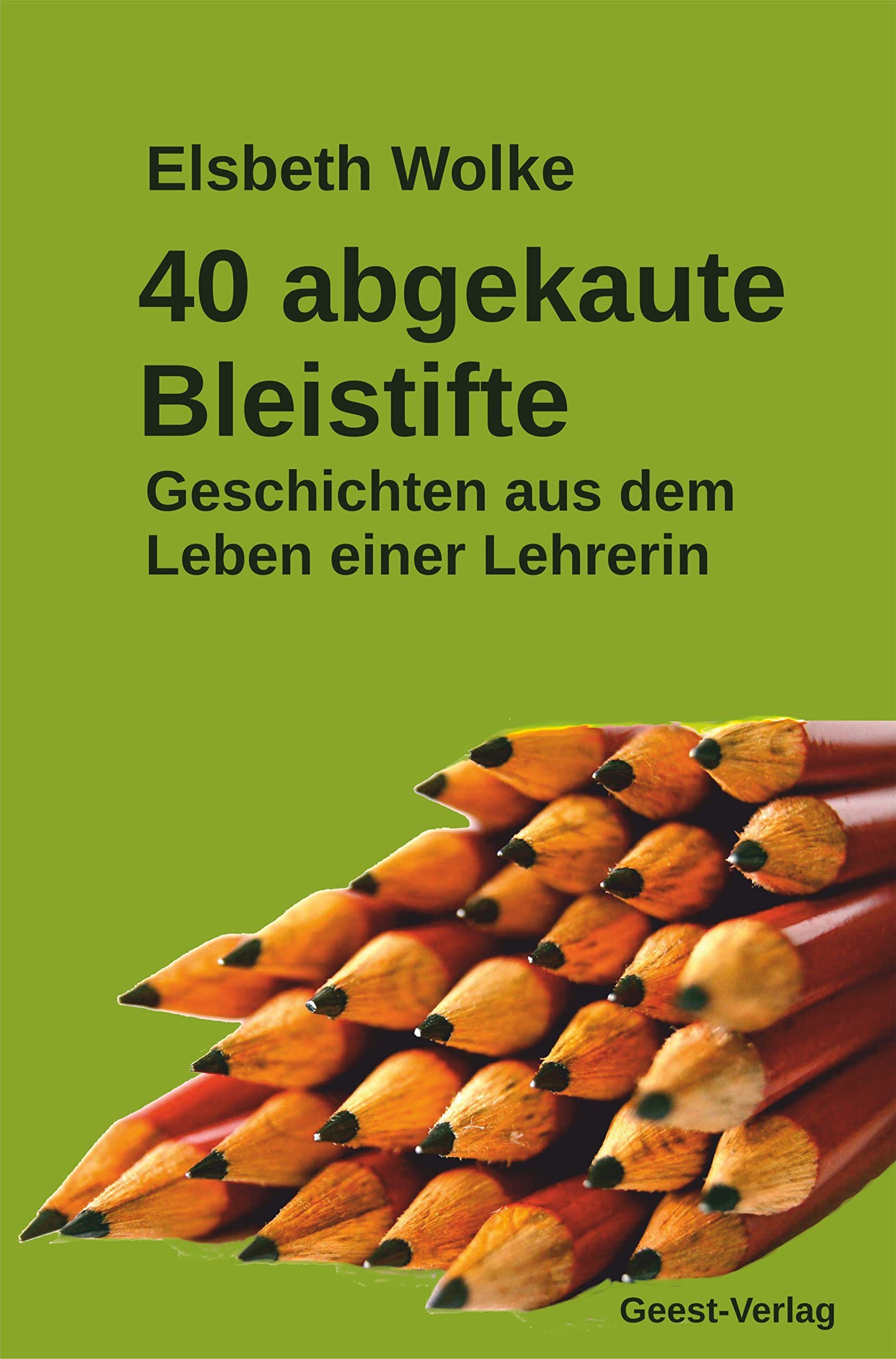 40 abgekaute Bleistifte: Geschichten aus dem Leben einer Lehrerin Essays & Short Stories