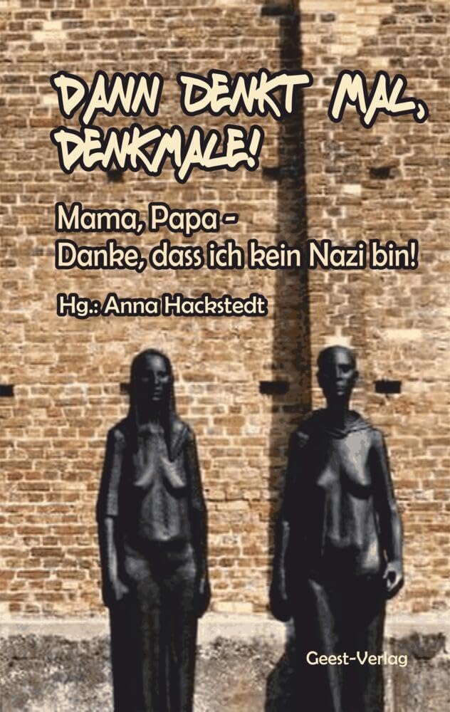 Dann denkt mal, Denkmale! Mama, Papa - Danke, dass ich kein Nazi bin! book