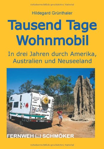 Tausend Tage Wohnmobil: In drei Jahren durch Amerika, Australien und Neuseeland (OutdoorHandbuch) Leisure, Home & Garden