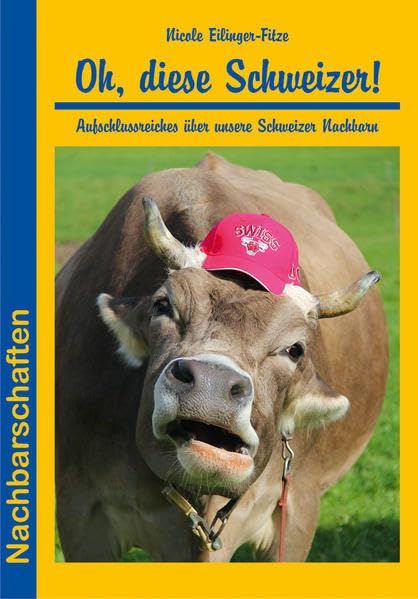 Oh, diese Schweizer!: Aufschlussreiches über unsere Schweizer Nachbarn (Nachbarschaften) Law
