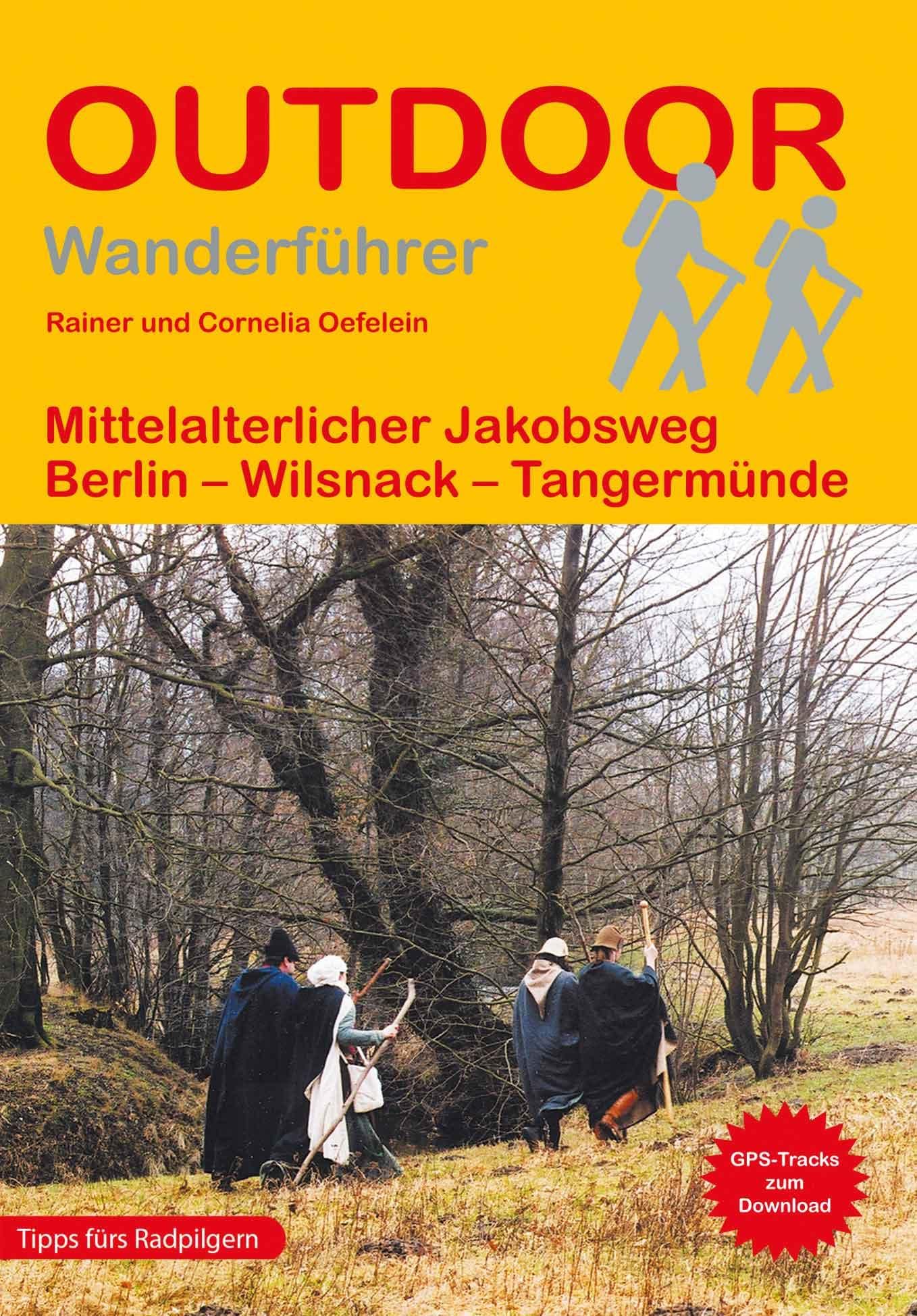 Mittelalterlicher Jakobsweg: Berlin - Wilsnack - Tangermünde (Outdoor Pilgerführer): Wandern auf Pilgerwegen: Routen, Wegbeschreibungen und Reise-Infos Leisure, Home & Garden