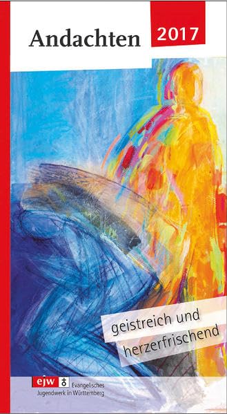 Andachten 2017: Geistreich und herzerfrischend - Das Andachtsbuch rund um die Jahreslosung Religion & Esotericism
