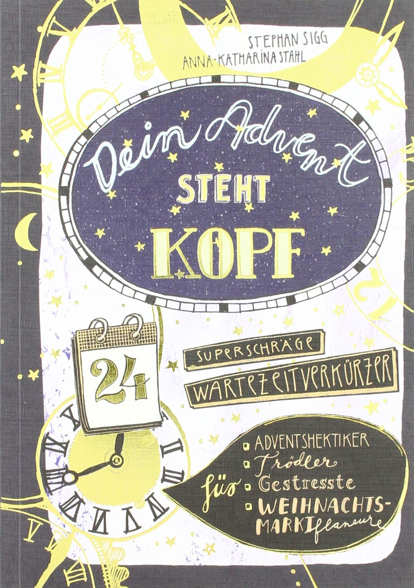 Dein Advent steht Kopf - Zeit: 24 superschräge Wartezeitverkürzer für Trödler, Gestresste, Weihnachtsmarktflaneure Lifestyle