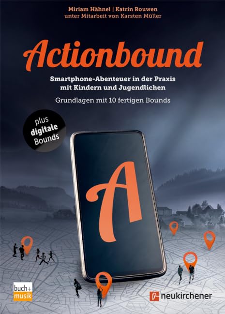 Actionbound: Smartphone-Abenteuer in der Praxis mit Kindern und Jugendlichen - Grundlagen mit 10 fertigen Bounds Leisure & Fun
