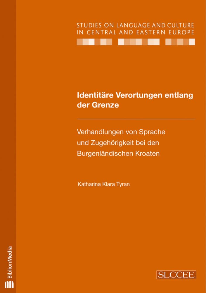 Identitaere Verortungen entlang der Grenze: Verhandlungen von Sprache und Zugehoerigkeit bei den Burgenlaendischen Kroaten (Studies on Language and Culture in Central and Eastern Europe, Band 27) Foreign Languages ​​& Dictionaries