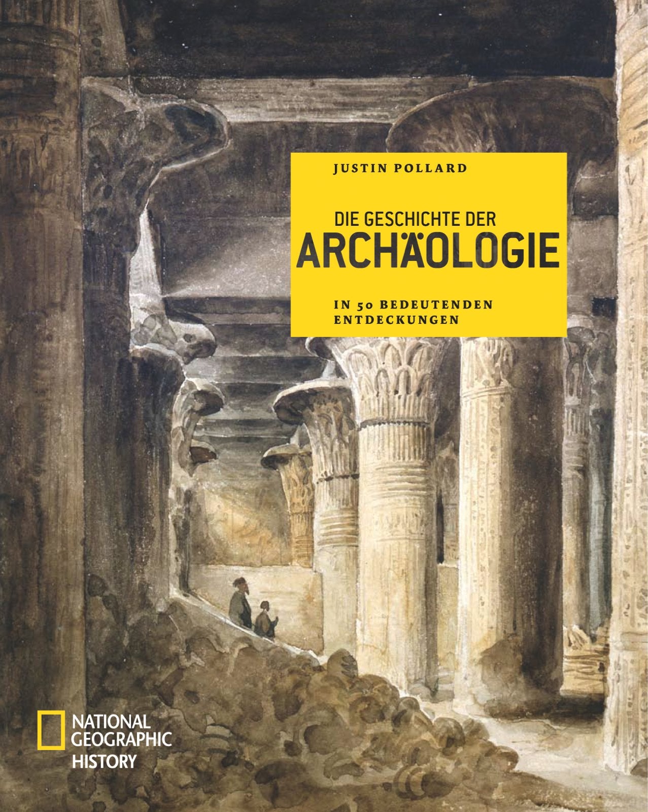 Die Geschichte der Archäologie: In 50 bedeutenden Entdeckungen (NATIONAL GEOGRAPHIC History, Band 97) Natural Sciences