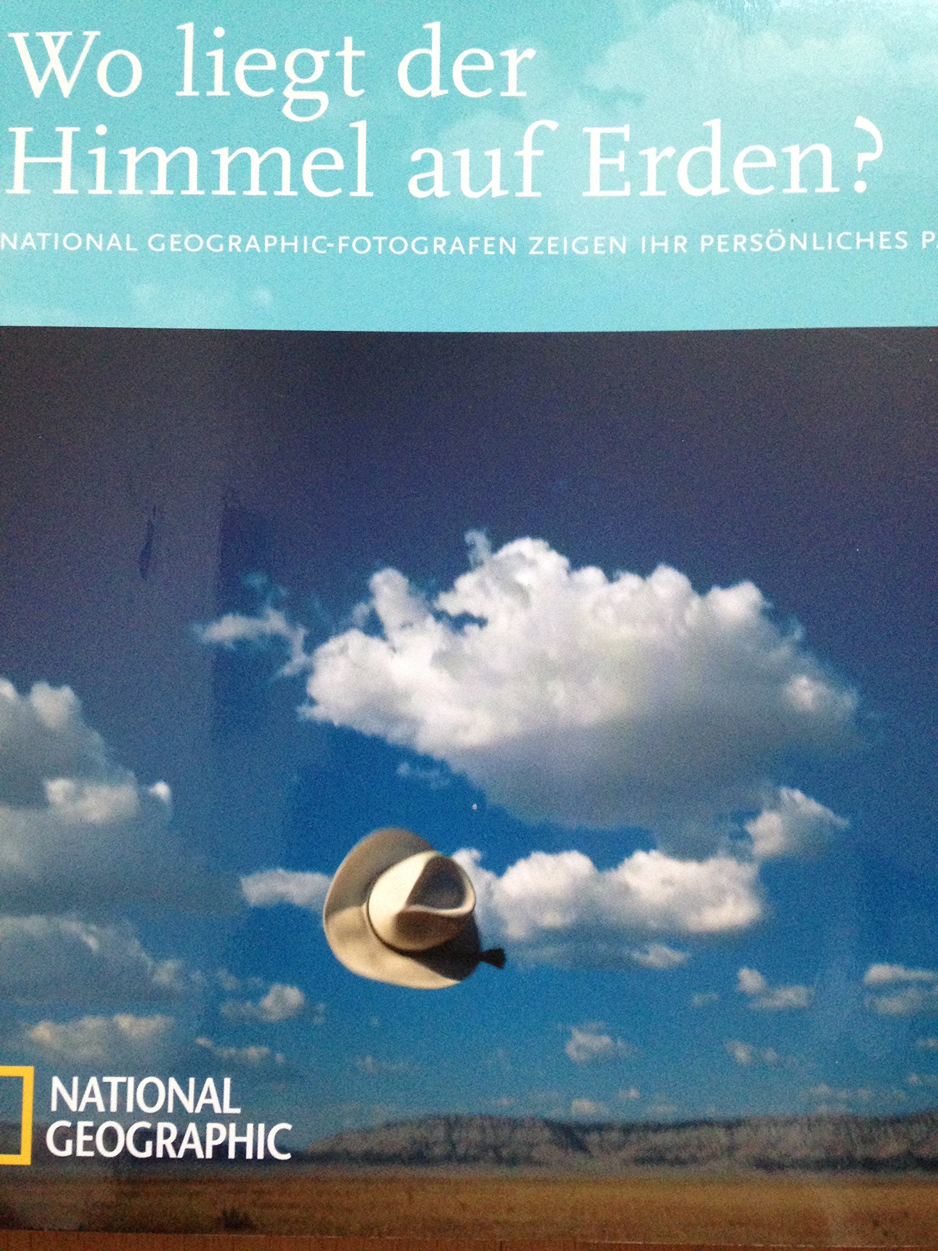 Wo liegt der Himmel auf Erden?: National Geographic-Fotografen zeigen ihr persönliches Paradies (Best of National Geographic) Photography