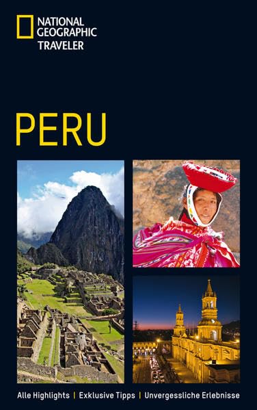 Peru: Alle Highlights. Exklusive Tipps. Unvergessliche Erlebnisse (National Geographic Traveler) Leisure, Home & Garden