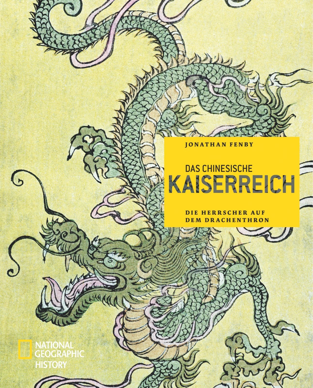 Das chinesische Kaiserreich: Die Herrscher auf dem Drachenthron (NATIONAL GEOGRAPHIC History, Band 163) General education
