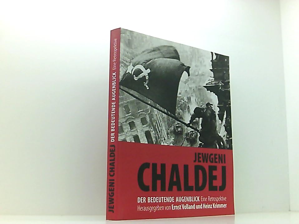 Der bedeutende Augenblick - Ausstellungskatalog: Jewgeni Chaldej - Eine Retrospektive Reference Books