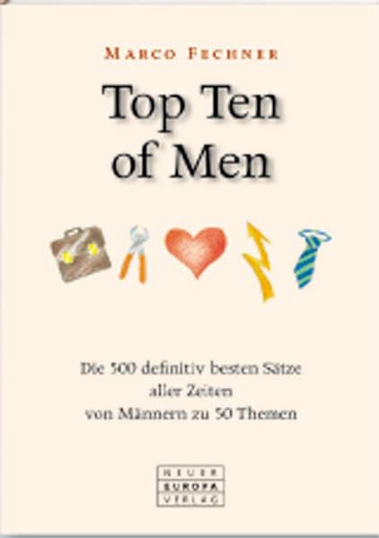 Top Ten of Men: Die 500 definitiv besten Sätze aller Zeiten von Männern zu 50 Themen Humour & Satire