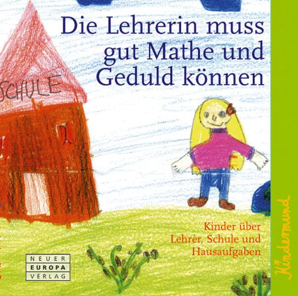 Kindermund - Die Lehrerin muss Mathe und Geduld können: Kinder über Lehrer und Schule Humour & Satire