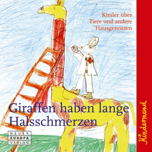 Kindermund - Giraffen haben lange Halsschmerzen: Kinder über Tiere und andere Hausgenossen: Kinder über Tiere und andere Hausgenossen. Aufgeschrieben ... von Kindern in Travemünde und Lübeck Living & Furnishing