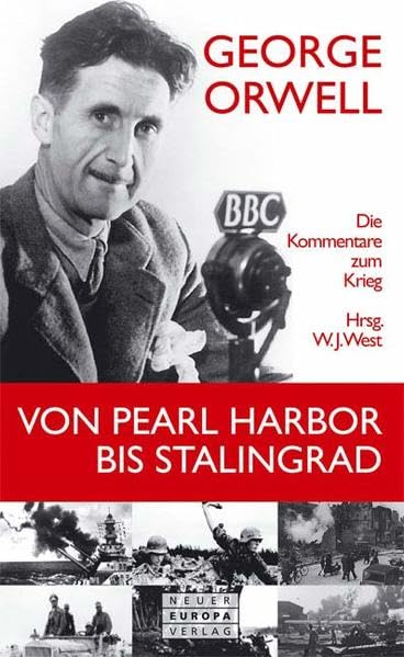 Von Pearl Harbor bis Stalingrad: Die Kommentare zum Krieg: Die Kommentare zum Krieg. Hrsg. v. W. J. West Politics & History